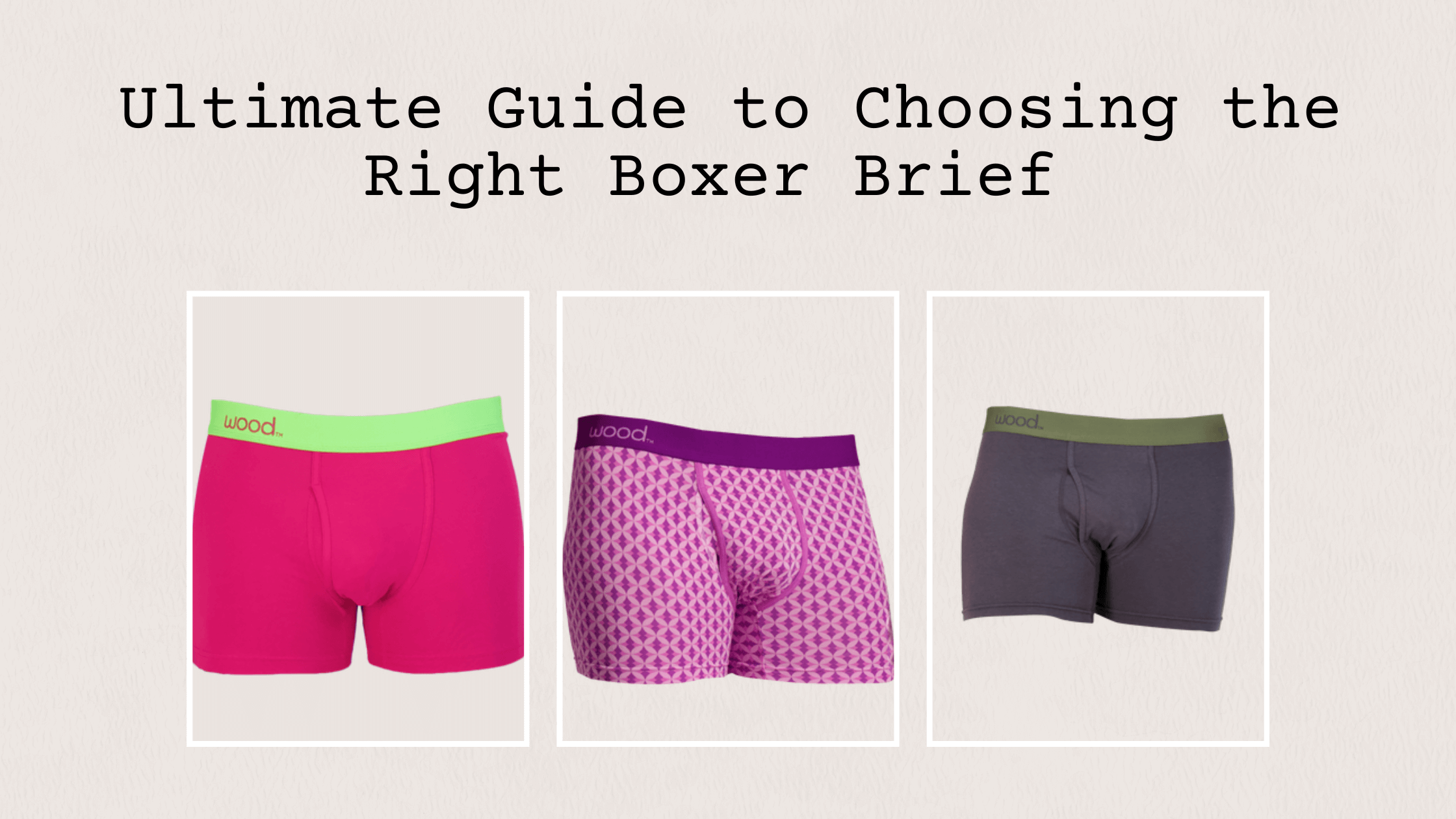 The Ultimate Guide to Choosing the Right Boxer Brief Underwear for Men -  Wood Underwear